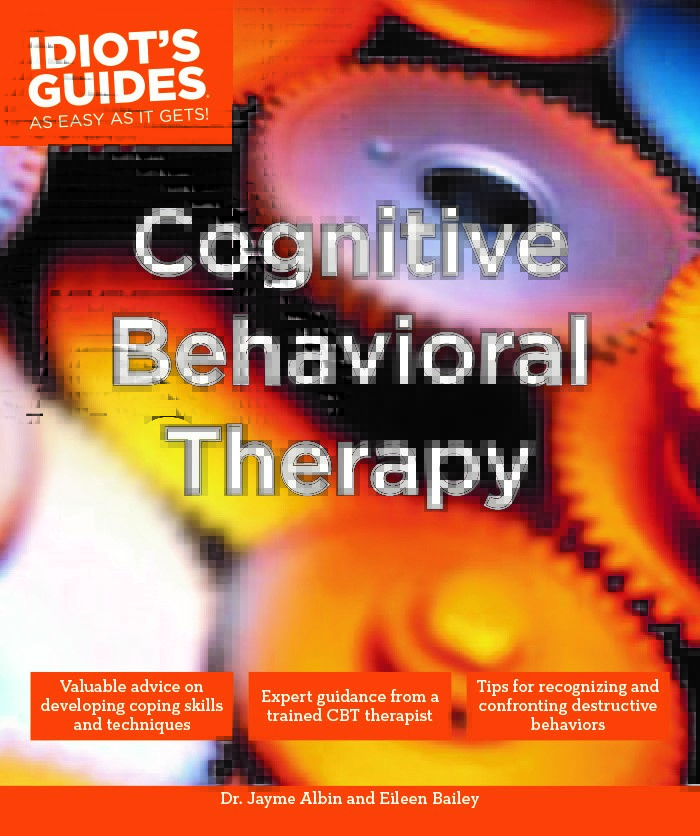 ”Idiot’s Guides to Cognitive Behavior Therapy” by Dr. Jayme Albin