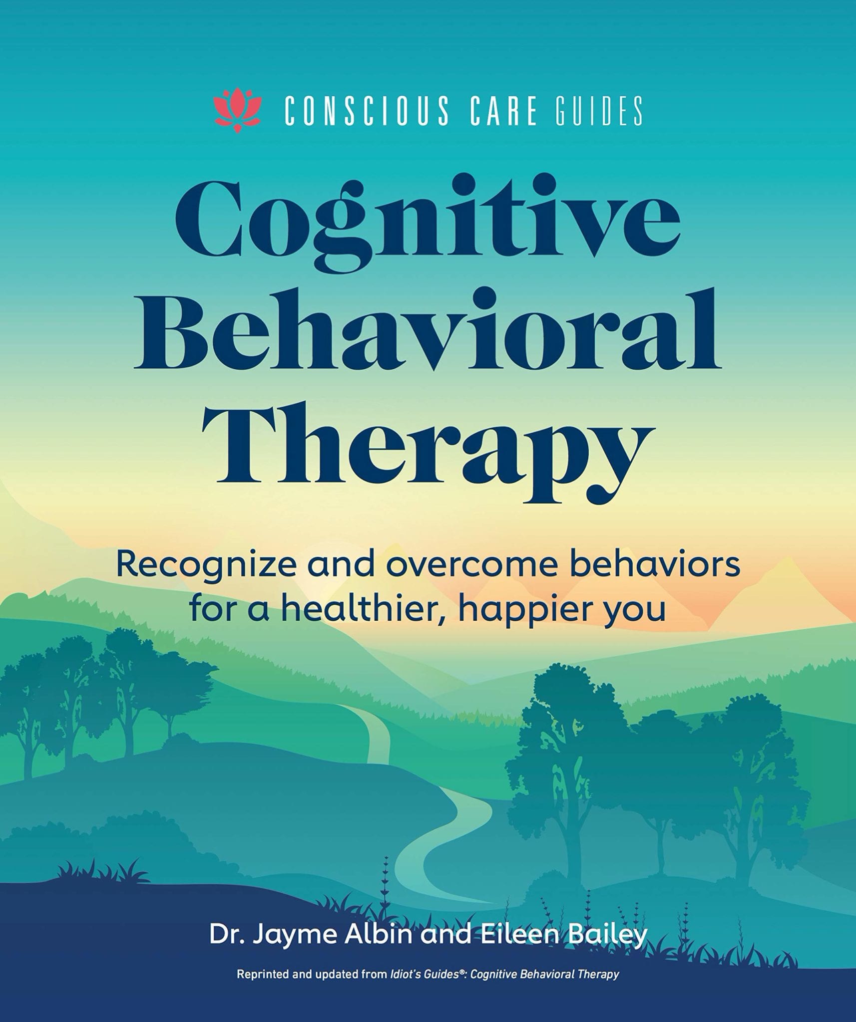 Cognitive Behavioral Therapy: Recognize and Overcome Behaviors for a Healthier, Happier You (Conscious Care Guides)